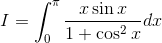 I= \int_{0}^{\pi }\frac{x\sin x}{1+\cos ^{2}x}dx