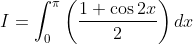 I= \int_{0}^{\pi}\left ( \frac{1+\cos2x}{2} \right )dx