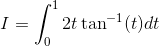 I= \int_{0}^{1} 2 t \tan^{-1} (t) dt