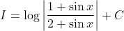 I= \log\left | \frac{1+\sin x}{2+\sin x} \right |+C
