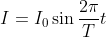 I= I_{0}\sin \frac{2\pi }{T}t