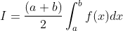 I=\frac{(a+b)}{2}\int_{a}^{b}f(x)dx