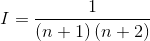 I=\frac{1}{\left ( n+1 \right )\left ( n+2 \right )}