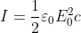 I=\frac{1}{2}\varepsilon _{0}E_{0}^{2}c