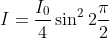 I=\frac{I_{0}}{4}\sin ^{2}2\frac{\pi }{2}