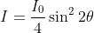 I=\frac{I_{0}}{4}\sin ^{2}2\theta