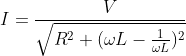 I=\frac{V}{\sqrt{R^{2}+(\omega L-\frac{1}{\omega L})^{2}}}