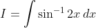 I=\int \sin^{-1}2x\: dx