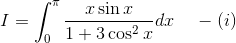 I=\int_{0}^{\pi }\frac{x\sin x}{1+3\cos^2x}dx\; \; \; \; -(i)