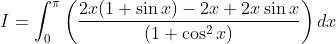 I=\int_{0}^{\pi }\left ( \frac{2x(1+\sin x)-2x+2x\sin x}{(1+\cos ^{2}x)} \right )dx