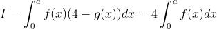 I=\int_{0}^{a}f(x)(4-g(x))dx=4\int_{0}^{a}f(x)dx