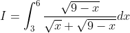 I=\int_{3}^{6}\frac{\sqrt{9-x}}{\sqrt{x}+\sqrt{9-x}}dx