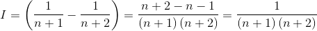 I=\left ( \frac{1}{n+1}-\frac{1}{n+2} \right )= \frac{n+2-n-1}{\left ( n+1 \right )\left ( n+2 \right )}= \frac{1}{\left ( n+1 \right )\left ( n+2 \right )}