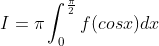 I=\pi \int_{0}^{\frac{\pi }{2}}f(cosx)dx