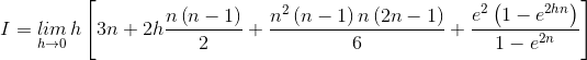 I=\underset{h\rightarrow 0}{lim}\, h\left [ 3n+2h\frac{n\left ( n-1 \right )}{2} +\frac{n^{2}\left ( n-1 \right )n\left ( 2n-1 \right )}{6}+\frac{e^{2}\left ( 1-e^{2hn} \right )}{1-e^{2n}}\right ]