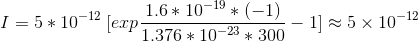 I=5*10^{-12}\;[ exp \frac{1.6*10^{-19}*(-1)}{1.376*10^{-23}*300}-1 ]\approx5\times10^{-12}