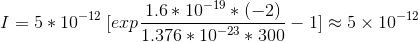 I=5*10^{-12}\;[ exp \frac{1.6*10^{-19}*(-2)}{1.376*10^{-23}*300}-1 ]\approx5\times10^{-12}