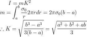 I=mK^2 \\m=\int_{a}^{b}\frac{\sigma_0}{r}2\pi r dr=2\pi \sigma_0 (b-a) \\\therefore K=\sqrt{\frac{b^3-a^3}{3(b-a)}}=\sqrt{\frac{a^2+b^2+ab}{3}}