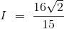 I\ =\ \frac{16\sqrt{2}}{15}