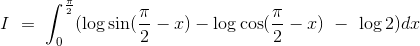 I\ =\ \int_0^\frac{\pi}{2} (\log\sin (\frac{\pi}{2}-x)- \log\cos (\frac{\pi}{2}-x)\ -\ \log2)dx