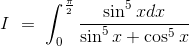 I\ =\ \int_0^\frac{\pi}{2} \frac{\sin^5 xdx}{\sin^5x + \cos^5x}