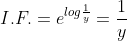 I.F. =e^{log\frac{1}{y}}=\frac{1}{y}
