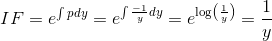 IF= e^{\int pdy}= e^{\int \frac{-1}{y}dy}= e^{\log \left ( \frac{1}{y} \right )}= \frac{1}{y}
