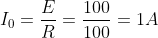 I_{0}=\frac{E}{R}=\frac{100}{100}=1A