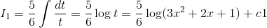 I_{1}=\frac{5}{6}\int \frac{dt}{t} =\frac{5}{6}\log t =\frac{5}{6}\log (3x^2+2x+1)+c1
