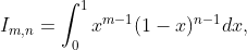 I_{m,n}=\int_{0}^{1}x^{m-1}(1-x)^{n-1}dx,