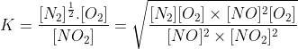 K=\frac{[N_{2}]^{\frac{1}{2}}.[O_{2}]}{[NO_{2}]}=\sqrt{\frac{[N_{2}][O_{2}]\times [NO]^{2}[O_{2}]}{[NO]^{2}\times [NO_{2}]^{2}}}