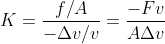 K=\frac{f/A}{-\Delta v/v}=\frac{-Fv}{A\Delta v}