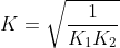 K=\sqrt{\frac{1}{K_{1}K_{2}}}
