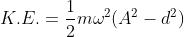 K.E.=\frac{1}{2}m\omega^{2}(A^{2}-d^{2})