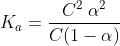 K_{a}=\frac{C^{2}\:\alpha ^{2}}{C(1-\alpha )}