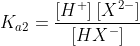 K_{a2}=\frac{[H^{+}]\:[X^{2-}]}{[{H}X^{-}]}
