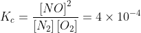 K_{c}= \frac{\left [ NO \right ]^{2}}{\left [ N_{2} \right ]\left [ O_{2} \right ]}= 4\times 10^{-4}