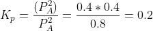 K_{p}= \frac{(P_{A}^{2})}{P_{A}^{2}}=\frac{0.4*0.4}{0.8}=0.2