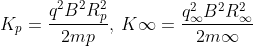 K_{p}=\frac {q^{2}B^{2}R_{p}^{2}}{2mp},\: K\infty = \frac{q_{\infty}^{2}B^{2}R_{\infty}^{2}}{2m\infty}