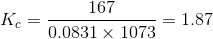 K_c = \frac{167}{0.0831\times 1073} = 1.87