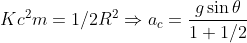 Kc^2m = 1/2 R^2 \Rightarrow a_c = \frac{g \sin \theta }{1+1/2}