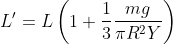 L'=L\left(1+\frac{1}{3}\frac{mg}{\pi R^{2}Y} \right )