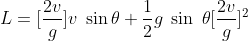 L=[\frac{2v}{g}]v\; \sin \theta +\frac{1}{2}g\; \sin\; \theta [\frac{2v}{g}]^{2}