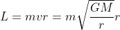 L=mvr=m\sqrt{\frac{GM}{r}}r