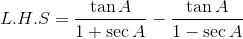 L.H.S = \frac{\tan A }{1+ \sec A}-\frac{\tan A}{1-\sec A}