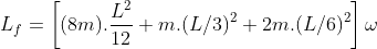L_{f}=\left [ (8m).\frac{L^{2}}{12}+m.(L/3)^{2}+2m.(L/6)^{2} \right ]\omega