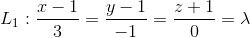 L_1: \frac{x-1}{3}=\frac{y-1}{-1}=\frac{z+1}{0}=\lambda