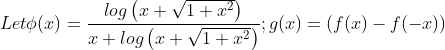 Let\phi (x)=\frac{log\left ( x+\sqrt{1+x^{2}} \right )}{x+log\left ( x+\sqrt{1+x^{2}} \right )};g(x)=\left ( f(x)-f(-x) \right )