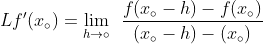 Lf'(x_{\circ })=\lim_{h\rightarrow \circ }\:\:\frac{f(x_{\circ }-h)-f(x_{\circ })}{(x_{\circ }-h)-(x_{\circ })}