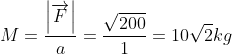M=\frac{\left | \overrightarrow{F} \right |}{a}= \frac{\sqrt{200}}{1}= 10\sqrt{2}kg
